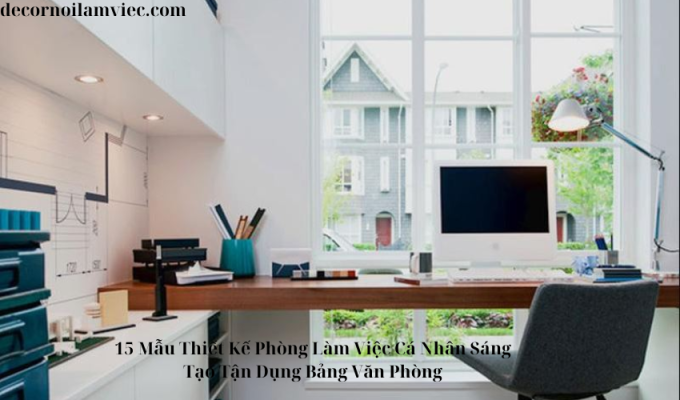 15 Mẫu Thiết Kế Phòng Làm Việc Cá Nhân Sáng Tạo Tận Dụng Bảng Văn Phòng